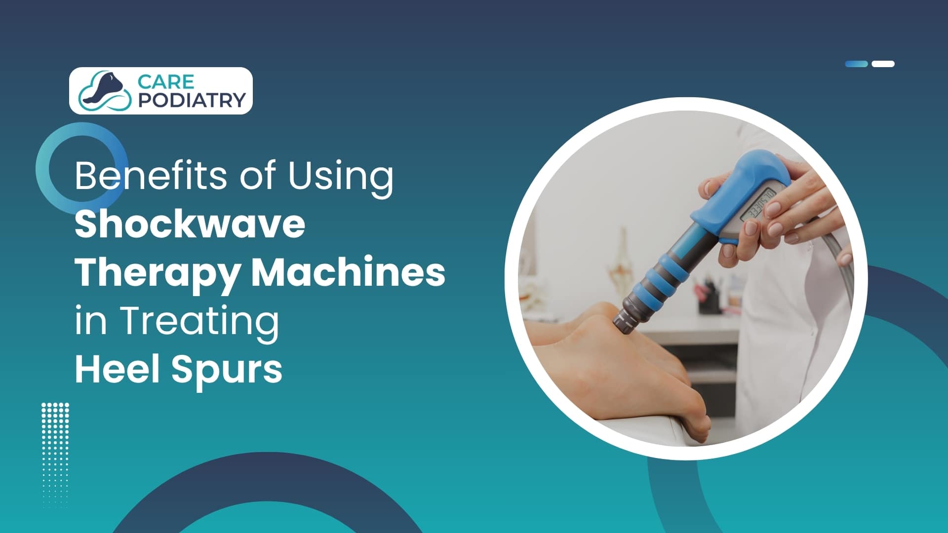 Benefits of Using Shockwave Therapy Machines in Treating Heel Spurs